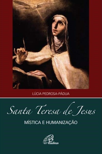 Santa Teresa de Jesus - mística e humanização